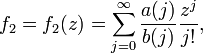 f_2 = f_2 =
\sum_{j=0}^{\infty}\frac{a}{b}\frac{z^j}{j!} , 