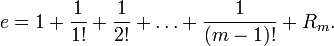 
e = 1 + \frac{1}{1!} + \frac{1}{2!} + \dots + \frac{1}{!} + R_m.
