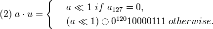 \ a \cdot u = \begin{cases}
 & \ a\ll 1 \ if \ a_{127} = 0, \\ 
 & \\oplus 0^{120}10000111 \ otherwise. 
\end{cases}
