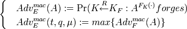 
\begin{cases}
 & Adv^{mac}_E:= \Pr} forges)  \\ 
 & Adv_E^{mac} := max\{Adv^{mac}_F\}
\end{cases}
