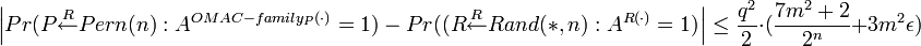  \left|Pr : A^{OMAC-family_P} = 1) - Pr:A^{R} = 1)\right|\leq \frac{q^2}{2} \cdot