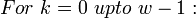For~k=0~upto~w-1:
