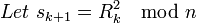 Let~s_{k+1} = R_{k}^{2} \mod{n}