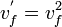 v_{f}^{'}=v_{f}^{2}