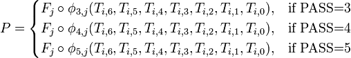P = \begin{cases}
F_j \circ \phi_{3,j}, & \mbox{if PASS=3} \\
F_j \circ \phi_{4,j}, & \mbox{if PASS=4} \\
F_j \circ \phi_{5,j}, & \mbox{if PASS=5}
\end{cases}