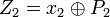 {Z_{2}=x_{2}\oplus P_{2}}