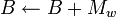 B\leftarrow B+M_w