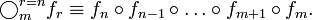 \bigcirc_m^{r=n} f_r \equiv f_n \circ f_{n-1} \circ \dots \circ f_{m+1} \circ f_m.