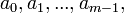 \ a_0, a_1, . . . , a_{m-1},