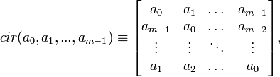 
cir \equiv
\begin{bmatrix}
a_0     & a_1    & \dots  & a_{m-1}  \\
a_{m-1} & a_0    & \dots  & a_{m-2}  \\
\vdots  & \vdots & \ddots & \vdots   \\
a_1     & a_2    & \dots  & a_0      \\
\end{bmatrix},
