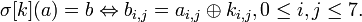 \sigma=b \Leftrightarrow b_{i,j} = a_{i,j} \oplus k_{i,j}, 0 \leq i,j \leq 7. 