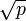 \sqrt{p}