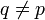 q \ne p