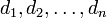 d_1, d_2, \dots, d_n