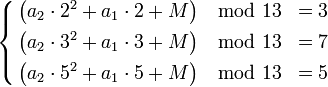 \left\{\begin{align}
   \left &\mod 13 &= 3  \\
   \left &\mod 13 &= 7  \\
   \left &\mod 13 &= 5  \\
\end{align} \right.