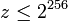 z\leq 2^{256}