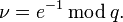 \nu=e^{-1}\,\bmod\,q.