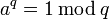 a^q=1\,\bmod\,q