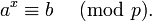 a^x\equiv b\;\pmod{p}.