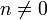 n\ne 0