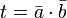 t = \bar{a} \cdot \bar{b}