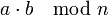 a \cdot b \mod{n}