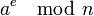 a^{e} \mod{n}