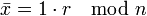 \bar{x} = 1 \cdot r \mod{n}