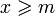 x \geqslant m