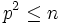 p^2\le n