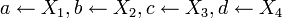 a \leftarrow   X_1,b \leftarrow  X_2,c \leftarrow  X_3,d \leftarrow  X_4