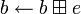 b \leftarrow b \boxplus e
