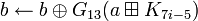 b \leftarrow b \oplus G_{13}