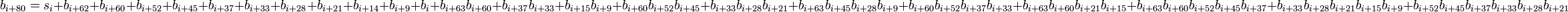 ~b_{i+80} = s_{i} + b_{i+62} + b_{i+60} + b_{i+52} + b_{i+45} + b_{i+37} + b_{i+33} + b_{i+28} + b_{i+21} + b_{i+14} + b_{i+9} + b_{i} + b_{i+63}b_{i+60} + b_{i+37}b_{i+33} + b_{i+15}b_{i+9} + b_{i+60}b_{i+52}b_{i+45} + b_{i+33}b_{i+28}b_{i+21} + b_{i+63}b_{i+45}b_{i+28}b_{i+9} + b_{i+60}b_{i+52}b_{i+37}b_{i+33} + b_{i+63}b_{i+60}b_{i+21}b_{i+15} + b_{i+63}b_{i+60}b_{i+52}b_{i+45}b_{i+37} + b_{i+33}b_{i+28}b_{i+21}b_{i+15}b_{i+9} + b_{i+52}b_{i+45}b_{i+37}b_{i+33}b_{i+28}b_{i+21}