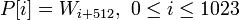 {{P} = {W_{i+512}},~  0 \le i \le 1023}