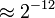 {\approx 2^{-12}~}