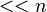  ~<<n 