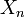 ~X_{n}