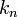 ~k_{n}