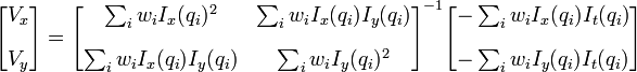 \begin{bmatrix}
V_x\\
V_y
\end{bmatrix} 
=
\begin{bmatrix}
\sum_i w_i I_x^2      & \sum_i w_i I_xI_y \\
\sum_i w_i I_xI_y & \sum_i w_i I_y^2      
\end{bmatrix}^{-1}
\begin{bmatrix}
-\sum_i w_i I_xI_t \\
-\sum_i w_i I_yI_t
\end{bmatrix}
