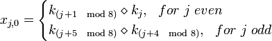 
x_{j,0}=
\begin{cases}
    k_{} \diamond k_j ,                \ \  for \  j  \ even\\
    k_{} \diamond  k_{},        \ \  for \ j \ odd \\
\end{cases}
