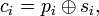 c_i = p_i \oplus s_i, 