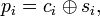 p_i = c_i \oplus s_i, 