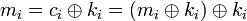 m_i = c_i \oplus k_i = \oplus k_i