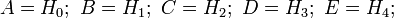 A = H_0;~B = H_1;~C = H_2;~D = H_3;~E = H_4;