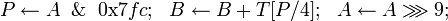 P \leftarrow A \And \mbox{0x}7fc;~~B \leftarrow B + T;~~A \leftarrow A \ggg 9;