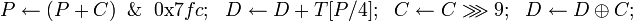 P \leftarrow \And \mbox{0x}7fc;~~D \leftarrow D + T;~~C \leftarrow C \ggg 9;~~D \leftarrow D \oplus C;