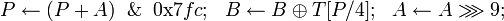 P \leftarrow \And \mbox{0x}7fc;~~B \leftarrow B \oplus T;~~A \leftarrow A \ggg 9;