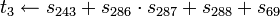 t_3 \leftarrow s_{243}+ s_{286}\cdot s_{287} + s_{288}+ s_{69}