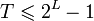 T\leqslant 2^L-1